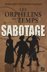 Margaret Peterson Haddix - Les orphelins du temps Tome 3 : Sabotage.