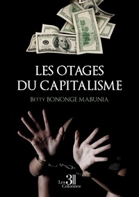 Betty Bononge Mabunia - Les otages du capitalisme.