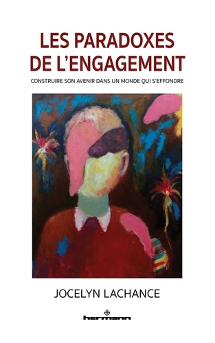 Les paradoxes de l'engagement. Construire son avenir dans un monde qui s'effondre