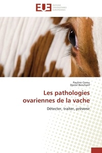 Pauline Cornu et Djemil Bencharif - Les pathologies ovariennes de la vache - Détecter, traiter, prévenir.