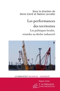 Denis Carré et Nadine Levratto - Les performances des territoires - Les politiques locales, remèdes au déclin industriel.