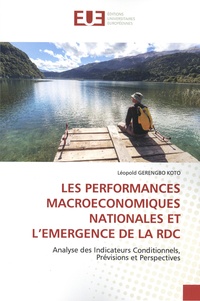 Léopold Gerengbo Koto - Les performances macroéconomiques nationales et l'émergence de la RDC - Analyse des indicateurs conditionnels, prévisions et perspectives.