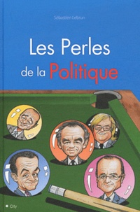 Sébastien Lebrun - Les perles des politiques.