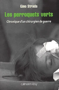 Les perroquets verts. Chronique d'un chirurgien de guerre