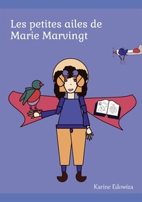 Karine Edowiza - Les petites ailes de Marie Marvingt.