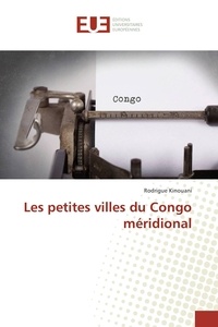 Rodrigue Kinouani - Les petites villes du Congo méridional.
