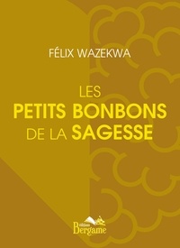 Félix Wazekwa - Les petits bonbons de la sagesse.
