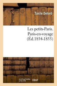 Taxile Delord - Les petits-Paris. Paris-en-voyage (Éd.1854-1855).