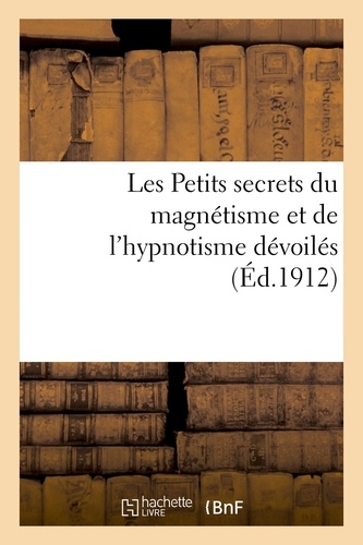  Garnier - Les Petits secrets du magnétisme et de l'hypnotisme dévoilés.