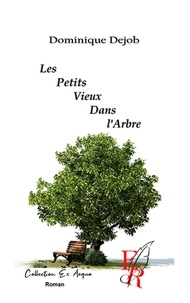 Dominique Dejob - Les petits vieux dans l'arbre.