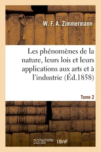 Les phénomènes de la nature, leurs lois et leurs applications aux arts et à l'industrie. Tome 2