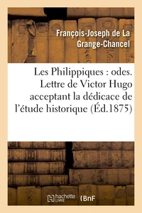 Les Philippiques : odes. Lettre de Victor Hugo acceptant la dédicace de l'étude historique