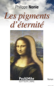 Philippe Nonie - Les pigments d'éternité.
