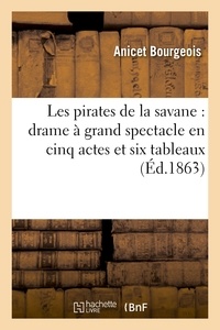 Anicet Bourgeois et Ferdinand Dugué - Les pirates de la savane : drame à grand spectacle en cinq actes et six tableaux.