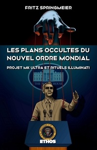 Fritz Springmeier - Les plans occultes du Nouvel Ordre Mondial - Projet MK Ultra et rituels Illuminati (éd. revue et corrigée).