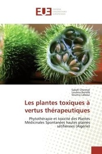 Sabah Chermat - Les plantes toxiques à vertus thérapeutiques - Phytothérapie et toxicité des Plantes Médicinales Spontanées hautes plaines sétifiènnes (Algérie).