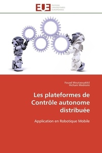 Fouad Moutaouakkil et Hicham Medromi - Les plateformes de Contrôle autonome distribuée - Application en Robotique Mobile.
