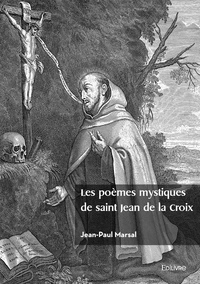 Les poèmes mystiques de saint Jean de la Croix