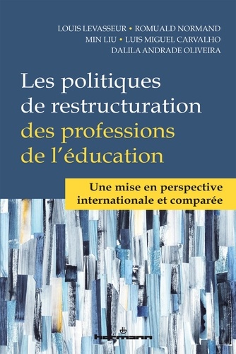 Louis LeVasseur et Romuald Normand - Les politiques de restructuration des professions de l'éducation - Une mise en perspective internationale et comparée.