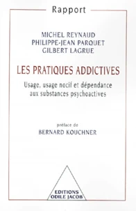LES PRATIQUES ADDICTIVES. Usage, usage nocif et dépendance aux substances psychoactives
