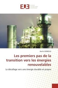 Bachir Kerboua - Les premiers pas de la transition vers les énergies renouvelables - Le décollage vers une énergie durable et propre.
