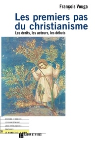 François Vouga - LES PREMIERS PAS DU CHRISTIANISME. - Les écrits, les acteurs, les débats.