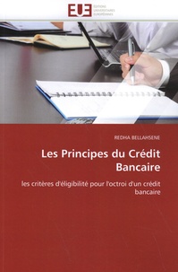 Redha Bellahsene - Les principes du crédit bancaire - Les critères d'éligibilité pour l'octroi d'un crédit bancaire.