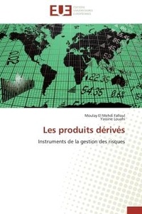 Moulay el mehdi Falloul et Yassine Louahi - Les produits dérivés - Instruments de la gestion des risques.