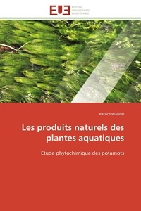 Patrice Waridel - Les produits naturels des plantes aquatiques - Etude phytochimique des potamots.