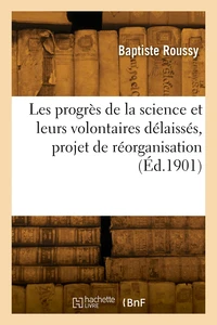 Les progrès de la science et leurs volontaires délaissés, projet de réorganisation