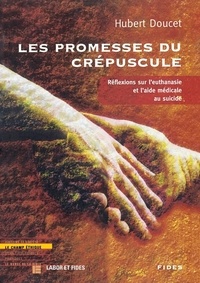 Hubert Doucet - LES PROMESSES DU CREPUSCULE. - Réfléxions sur l'euthanasie et l'aide médicale au suicide.