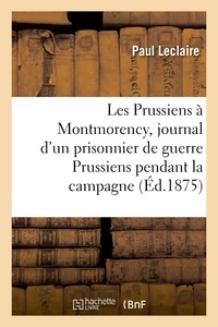  Leclaire - Les Prussiens à Montmorency, journal d'un prisonnier de guerre des Prussiens pendant la campagne.
