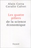 Alain Cotta et Coralie Calvet - Les quatre piliers de la science économique.