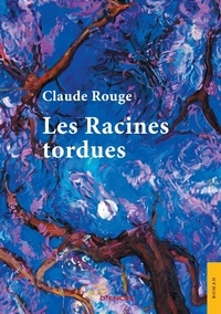 Claude Rouge - Les racines tordues.