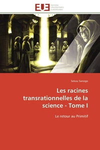 Les racines transrationnelles de la science - tome i