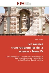  Sanogo-s - Les racines transrationnelles de la science - tome iv.