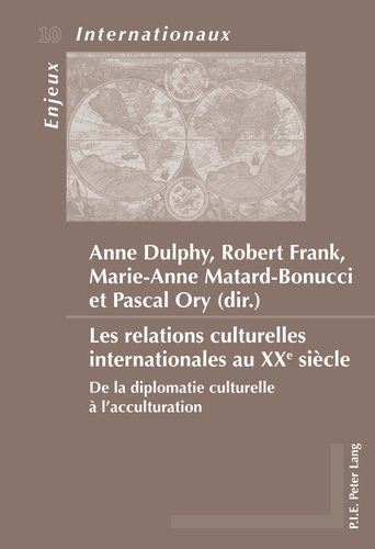 Anne Dulphy et Robert Frank - Les relations culturelles internationales au XXe siècle : de la diplomatie culturelle à l'acculturation.