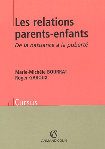 Marie-Michèle Bourrat et Roger Garoux - Les relations parents-enfants - De la naissance à la puberté.