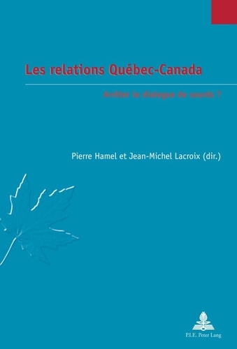 Pierre Hamel et Jean-Michel Lacroix - Les relations Québec-Canada - Arrêter le dialogue de sourds ?.