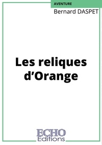 Bernard Daspet - Les reliques d'Orange.