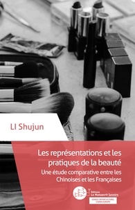 Shujun Li - Les représentations et les pratiques de la beauté - Une étude comparative entre les Chinoises et les Françaises.
