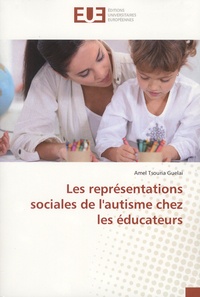 Amel Tsouria Guelai - Les représentations sociales de l'autisme chez les éducateurs.