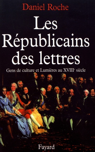 Les Républicains des lettres. Gens de culture et Lumières au XVIIIe siècle