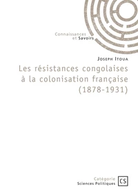 Les résistances congolaises à la colonisation française (1878-1931)