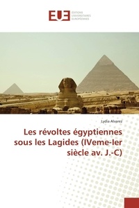 Lydia Alvarez - Les révoltes égyptiennes sous les Lagides (IVeme-Ier siècle av. J.-C).