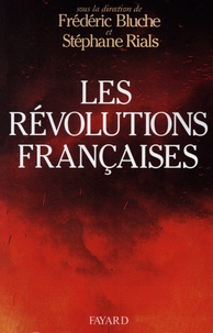 Frédéric Bluche et Stéphane Rials - Les révolutions françaises - Les phénomènes révolutionnaires en France, du Moyen âge à nos jours.