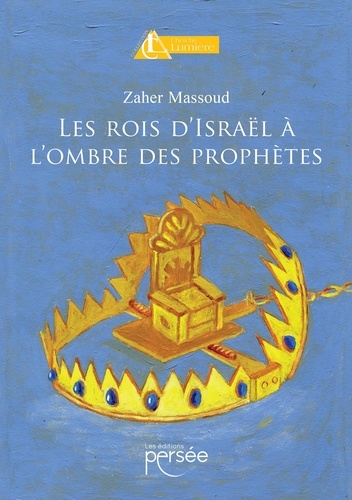 Zaher Massoud - Les rois d'Israël à l'ombre des prophètes.