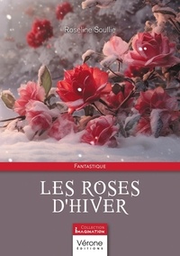 Roseline Soullie - Les roses d'hiver.