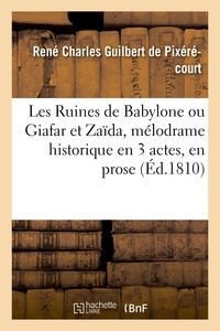  Hachette BNF - Les Ruines de Babylone ou Giafar et Zaïda, mélodrame historique en 3 actes, en prose.