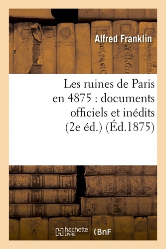 Les ruines de Paris en 4875 : documents officiels et inédits (2e éd.) (Éd.1875)